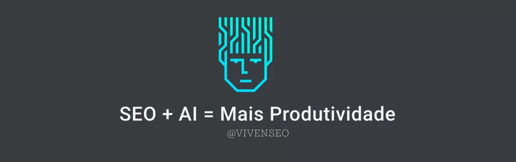 SEO + AI = Produtividade [VivenSEO]
